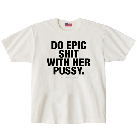 "DO EPIC SHIT WITH HER" (04/07/26)