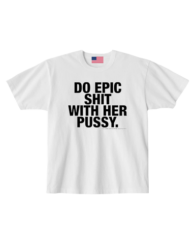 DO EPIC SHIT WITH HER