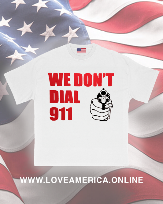 We Dont Dial 911 T-Shirt
